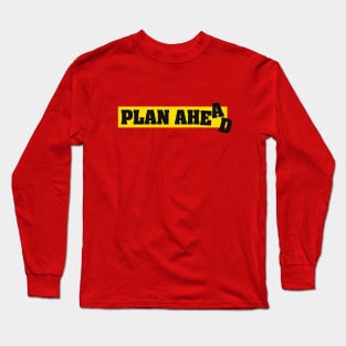 Plan Ahead Long Sleeve T-Shirt